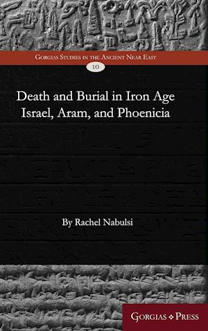 Death and Burial in Iron Age Israel, Aram, and Phoenicia