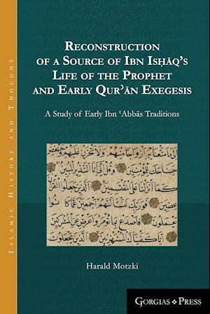 Reconstruction of a Source of Ibn Is&#7717;&#257;q's Life of the Prophet and Early Qur&#702;&#257;n Exegesis