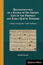 Reconstruction of a Source of Ibn Is&#7717;&#257;q's Life of the Prophet and Early Qur&#702;&#257;n Exegesis