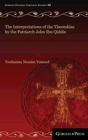 The Interpretations of the Theotokias by the Patriarch John ibn Qiddis