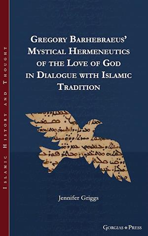 Gregory Barhebraeus' Mystical Hermeneutics of the Love of God in Dialogue with Islamic Tradition