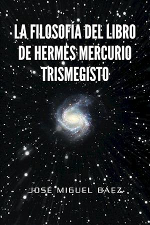 La Filosofia del Libro de Hermes Mercurio Trismegisto