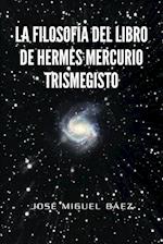 La Filosofia del Libro de Hermes Mercurio Trismegisto