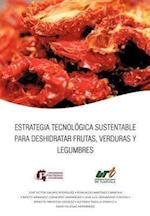 Estrategia Tecnologica Sustentable Para Deshidratar Frutas, Verduras y Legumbres