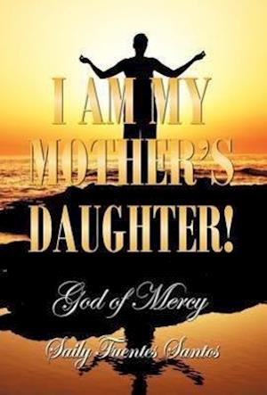 I AM MY MOTHER'S DAUGHTER!