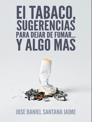 El Tabaco, Sugerencias Para Dejar De Fumar... Y Algo Mas