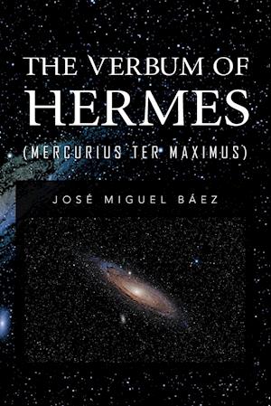 THE VERBUM OF HERMES (MERCURIUS TER MAXIMUS)