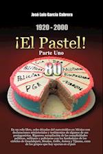 1920-2000 El Pastel! Parte Uno