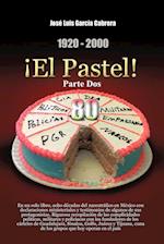 1920-2000 El Pastel! Parte DOS