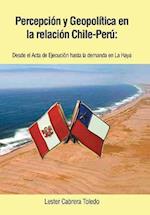 Percepcion y Geopolitica En La Relacion Chile-Peru
