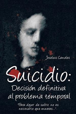 Suicidio: Decisión Definitiva Al Problema Temporal