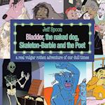 Bladder, the Naked Dog, Skeleton Barbie and the Poet