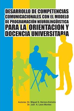 Desarrollo De Competencias Comunicacionales Con El Modelo De Programación Neurolingüistica Para La  Orientacion Y Docencia Universitaria