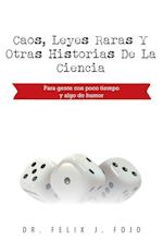 Caos, Leyes Raras y Otras Historias de La Ciencia