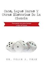 Caos, Leyes Raras y Otras Historias de La Ciencia