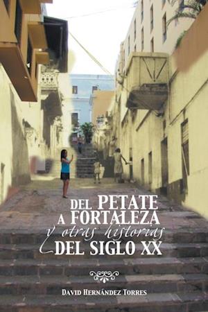 Del Petate a Fortaleza Y Otras Historias Del Siglo Xx