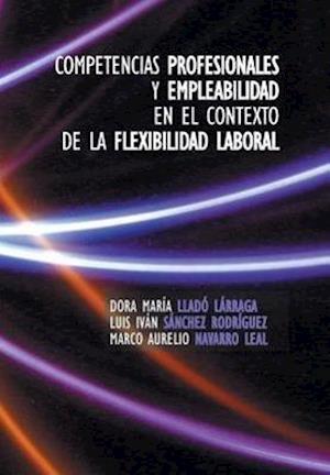 Competencias Profesionales y Empleabilidad En El Contexto de La Flexibilidad Laboral