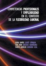 Competencias Profesionales y Empleabilidad En El Contexto de La Flexibilidad Laboral