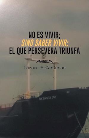 No Es Vivir; Sino Saber Vivir; El Que Persevera Triunfa