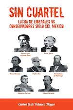 Sin Cuartel Lucha de Liberales Vs Conservadores Siglo XIX, Mexico