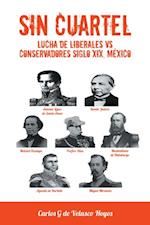 Sin Cuartel Lucha De Liberales Vs Conservadores Siglo Xix, México