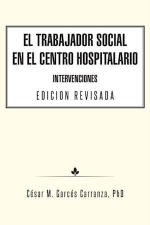 El Trabajador Social En El Centro Hospitalario Intervenciones Edicion Revisada