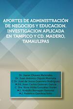 Aportes de Administracion de Negocios y Educacion. Investigacion Aplicada En Tampico y CD. Madero, Tamaulipas