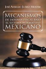 Mecanismos De Defensa Fiscal Bajo El Sistema Normativo Mexicano