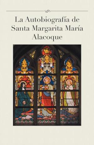 La Autobiografía De Santa Margarita María Alacoque