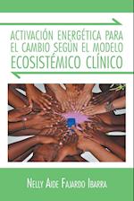 Activacion Energetica Para El Cambio Segun El Modelo Ecosistemico Clinico