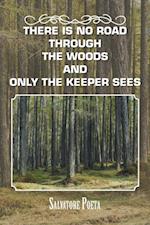 There Is No Road Through the Woods and Only the Keeper Sees