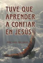 Tuve Que Aprender a Confiar En Jesus