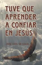 Tuve Que Aprender a Confiar En Jesús