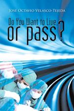 Do You Want to Live, or Pass?