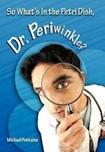 So What's in the Petri Dish, Dr. Periwinkle?