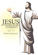 Jesus - When Is He Coming?