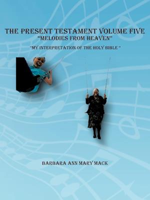 THE PRESENT TESTAMENT VOLUME FIVE "MELODIES FROM HEAVEN"