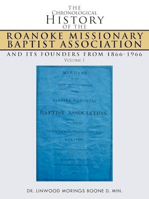 The Chronological History of the Roanoke Missionary Baptist Association and Its Founders from 1866-1966