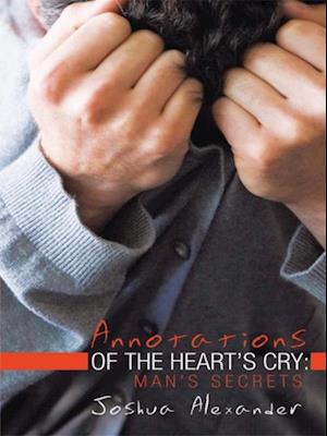 Annotations of the Heart'S Cry: Man'S Secrets