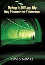 Dying Is Not on My Day Planner for Tomorrow
