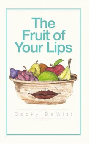 Fruit of Your Lips