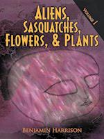 Aliens, Sasquatches, Flowers, & Plants