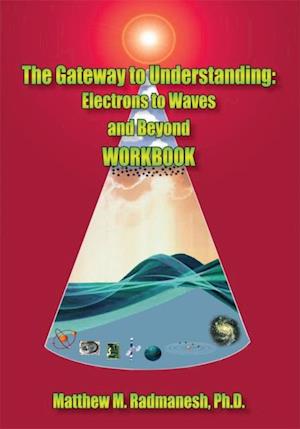 Gateway to Understanding: Electrons to Waves and Beyond Workbook