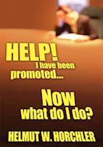 Help! I Have Been Promoted...Now What Do I Do?