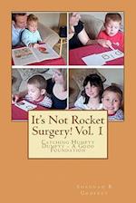 It's Not Rocket Surgery! Vol. 1