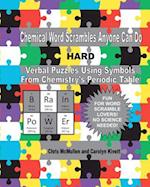 Chemical Word Scrambles Anyone Can Do (Hard): Verbal Puzzles Using Symbols From Chemistry's Periodic Table 