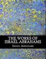 The Works of Israel Abrahams