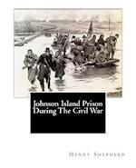 Johnson Island Prison During the Civil War