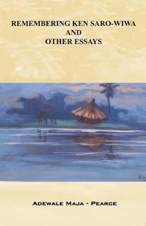 Remembering Ken Saro-Wiwa and Other Essays