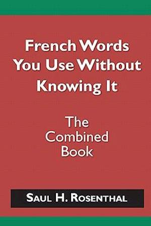 French Words You Use Without Knowing It - The Combined Book
